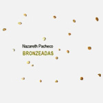 2010: Nazareth Pacheco – Bronzeadas > 06/11 a 13/12